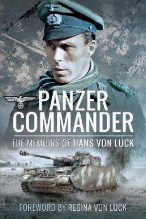 Panzer Commander: The Memoirs Of Hans Von Luck by Hans Von Luck