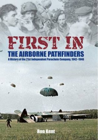 First In: The Airborne Pathfinders by Ron Kent