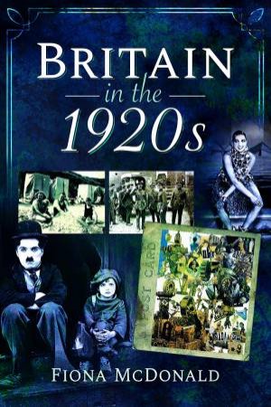 Britain In The 1920s by Fiona McDonald