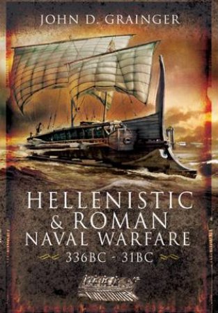 Hellenistic And Roman Naval Wars, 336 BC-31 BC by John D Grainger