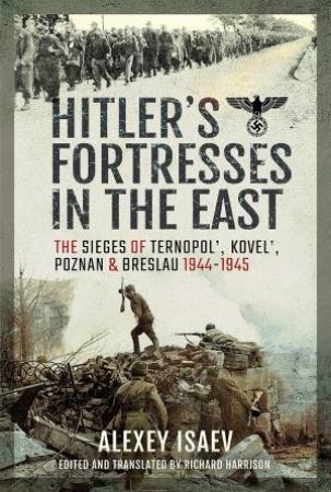 Hitler's Fortresses In The East by Alexey Isaev