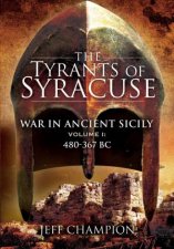 Tyrants Of Syracuse War In Ancient Sicily Volume I 480367 BC