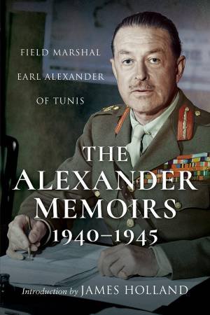 The Alexander Memoirs, 1940-1945 by Alexander Of Tunis