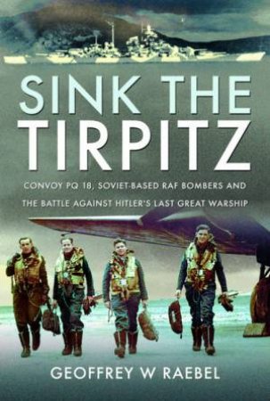 Sink The Tirpitz by Geoffrey W Raebel