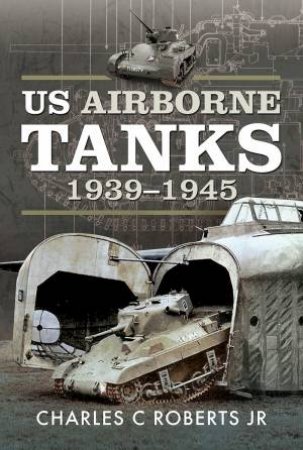 US Airborne Tanks, 1939-1945 by Charles C Roberts Jr