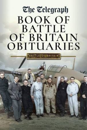 The Daily Telegraph: Book Of Battle Of Britain Obituaries by Martin Mace