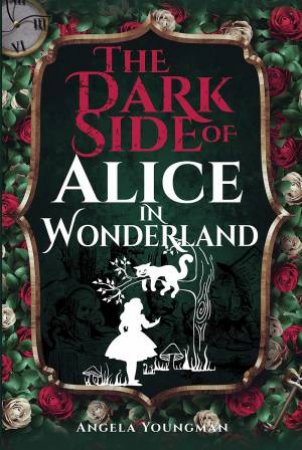 Dark Side Of Alice In Wonderland by Angela Youngman