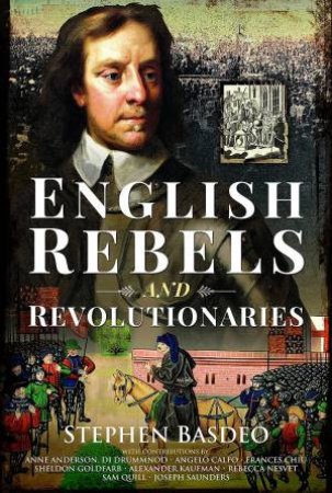 English Rebels And Revolutionaries by Stephen Basdeo