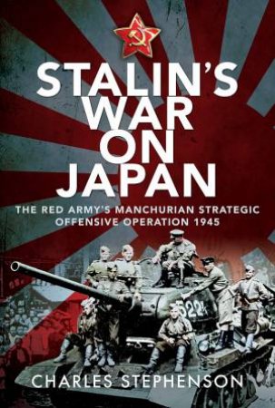 Stalin's War On Japan by Charles Stephenson