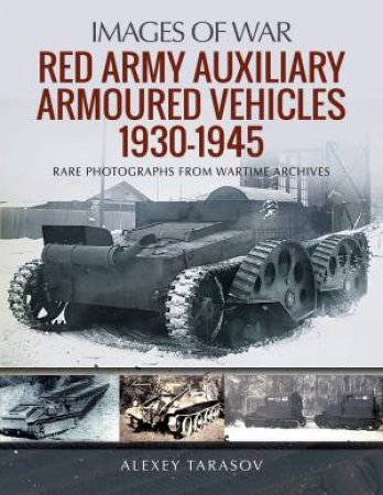 Red Army Auxiliary Armoured Vehicles, 1930-1945 by Alexey Tarasov