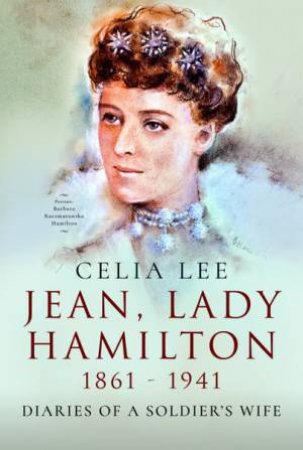 Jean, Lady Hamilton, 1861-1941: Diaries Of A Soldier's Wife by Celia Lee