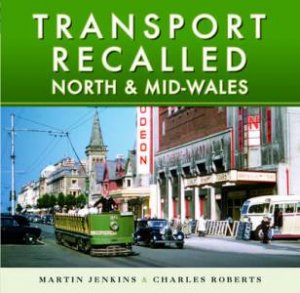 Transport Recalled: North And Mid-Wales by  Martin Jenkins 