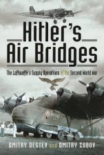 Hitlers Air Bridges The Luftwaffes Supply Operations Of The Second World War