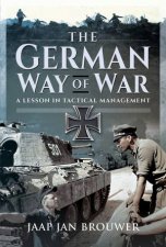 The German Way Of War A Lesson In Tactical Management