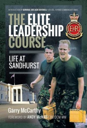 The Elite Leadership Course: Life At Sandhurst by Garry McCarthy