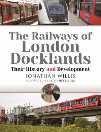 Railways Of London Docklands: Their History And Development by Jonathan Willis