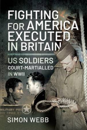 Fighting For America, Executed In Britain by Simon Webb