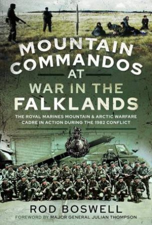 Mountain Commandos At War In The Falklands by Rodney Boswell