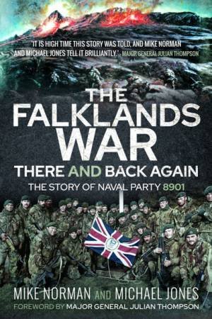 The Falklands War - There And Back Again: The Story Of Naval Party 8901 by Mike Norman & Michael K Jones