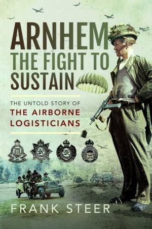 Arnhem: The Fight To Sustain by Frank Steer