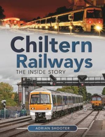 Chiltern Railways: The Inside Story by Adrian Shooter