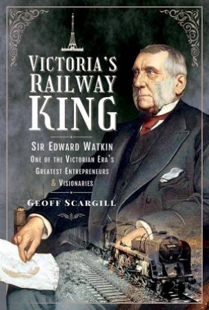 Victoria's Railway King by Geoff Scargill