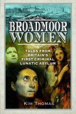 Broadmoor Women Tales From Britains First Criminal Lunatic Asylum