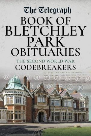 Daily Telegraph - Book Of Bletchley Park Obituaries by Various