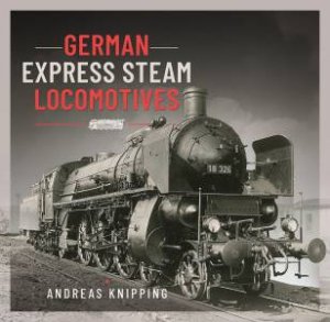 German Express Steam Locomotives by Andreas Knipping