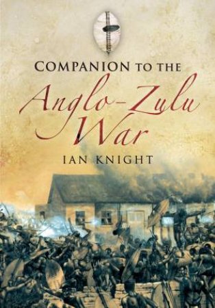 Companion To The Anglo-Zulu War by Ian Knight