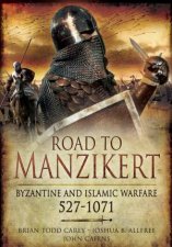 Road To Manzikert Byzantine And Islamic Warfare 5271071