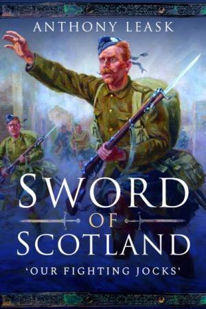 Sword Of Scotland: 'Our Fighting Jocks' by Anthony Leask