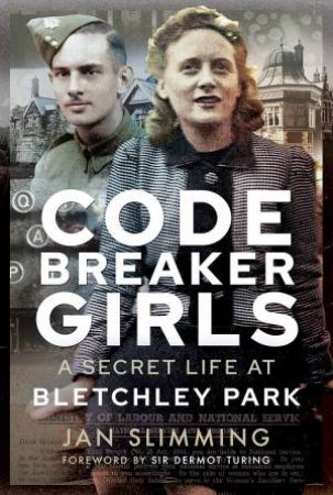 Codebreaker Girls: A Secret Life at Bletchley Park by JAN SLIMMING