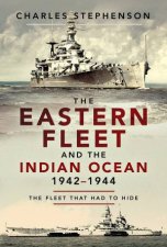 The Eastern Fleet And The Indian Ocean 19421944 The Fleet That Had To Hide