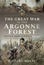 The Great War In The Argonne Forest French And American Battles 19141918