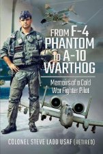 From F4 Phantom To A10 Warthog Memoirs Of A Cold War Fighter Pilot