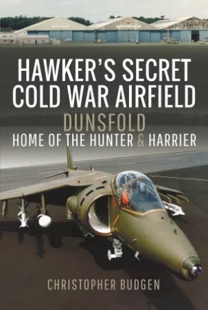 Hawker's Secret Cold War Airfield by Christopher Budgen