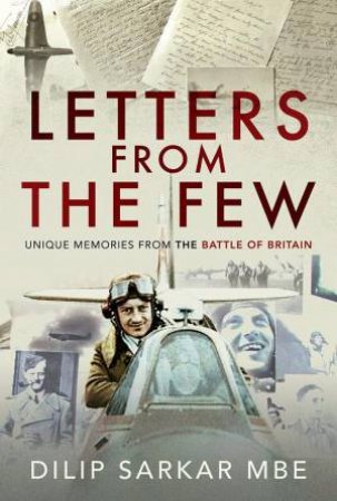 Letters from the Few: Unique Memories from the Battle of Britain by DILIP SARKAR