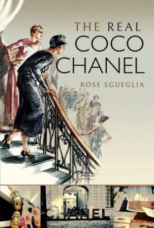 The Real Coco Chanel by Rose Sgueglia