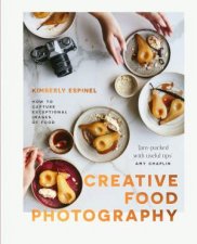 Creative Food Photography How to Capture Exceptional Images of Food