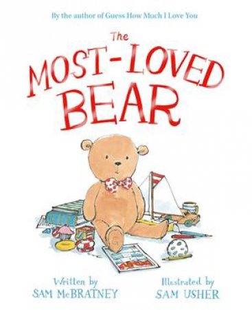 The Most-Loved Bear by Sam Mcbratney & Sam Usher