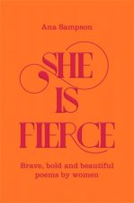 She Is Fierce Brave Bold And Beautiful Poems By Women