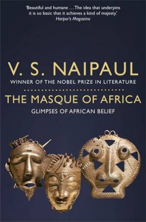 The Masque Of Africa by V. S. Naipaul