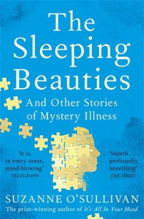 The Sleeping Beauties: And Other Stories Of Mystery Illness by Suzanne O'Sullivan