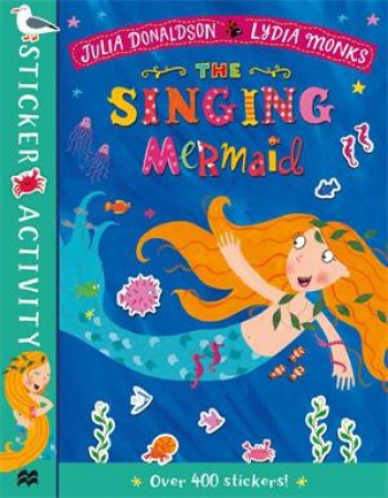 The Singing Mermaid Sticker Book by Julia Donaldson & Lydia Monks