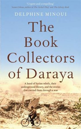 The Book Collectors Of Daraya by Delphine Minoui