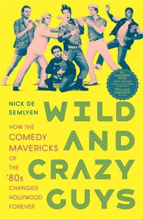 Wild And Crazy Guys by Nick de Semlyen