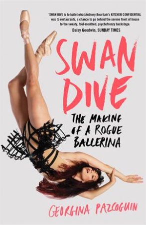 Swan Dive: The Making Of A Rogue Ballerina by Georgina Pazcoguin