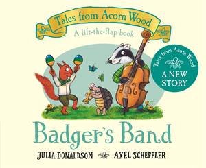 Badger's Band by Julia Donaldson & Axel Scheffler