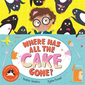 Where Has All The Cake Gone? by Andrew Sanders & Aysha Awwad